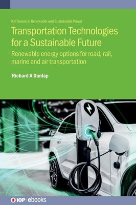 Transportation Technologies for a Sustainable Future by Dunlap, Richard A.