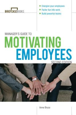 Manager's Guide to Motivating Employees 2/E by Bruce, Anne