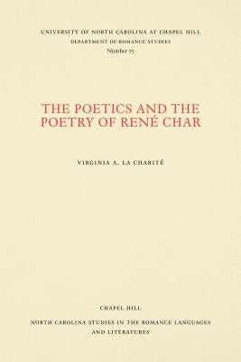 The Poetics and the Poetry of René Char by La Charité, Virginia A.