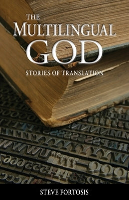 The Multilingual God: Stories of Translation by Fortosis, Steve