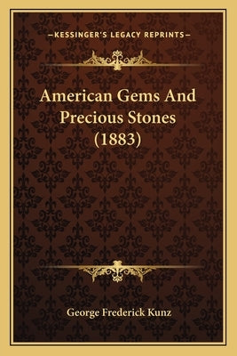American Gems And Precious Stones (1883) by Kunz, George Frederick