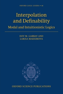 Interpolation and Definability: Modal and Intuitionistic Logic by Gabbay, Dov M.