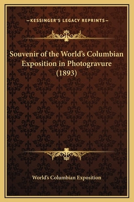 Souvenir of the World's Columbian Exposition in Photogravure (1893) by World's Columbian Exposition