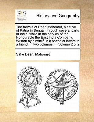 The travels of Dean Mahomet, a native of Patna in Bengal, through several parts of India, while in the service of the Honourable the East India Compan by Mahomet, Sake Deen