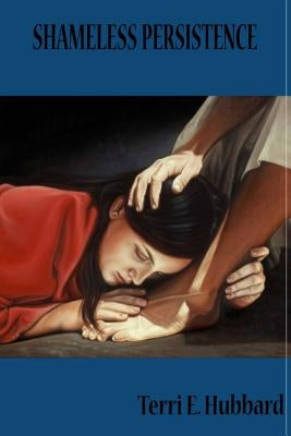 Shameless Persistence by Hubbard, Terri E.