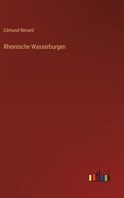 Rheinische Wasserburgen by Renard, Edmund
