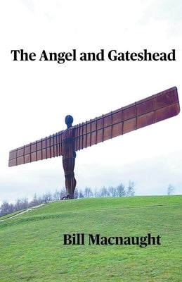 The Angel and Gateshead by Macnaught, Bill