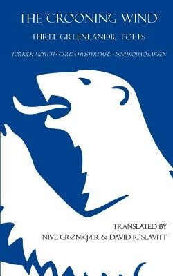 The Crooning Wind: Three Greenlandic Poets by Slavitt, David R.