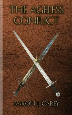 The Ageless Conflict by Carey, Aaron J.