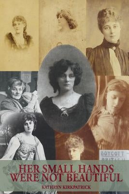 Her Small Hands Were Not Beautiful by Kirkpatrick, Kathryn