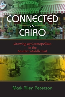 Connected in Cairo: Growing Up Cosmopolitan in the Modern Middle East by Peterson, Mark Allen