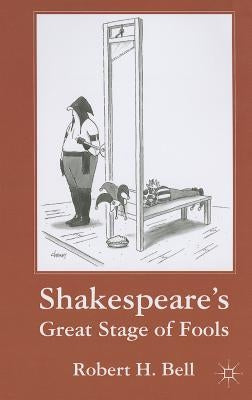 Shakespeare's Great Stage of Fools by Bell, R.