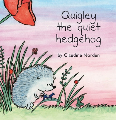 Quigley the Quiet Hedgehog by Norden, Claudine