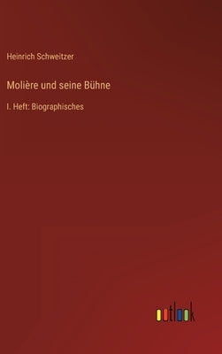 Molière und seine Bühne: I. Heft: Biographisches by Schweitzer, Heinrich