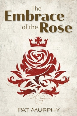 Embrace of the Rose by Murphy, Pat