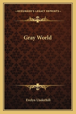 Gray World by Underhill, Evelyn