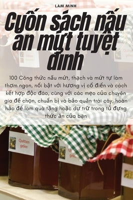 Cuốn sách nấu ăn mứt tuyệt đỉnh by Lam Minh