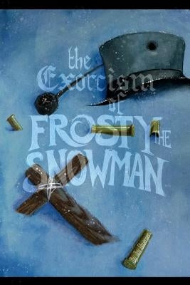 The Exorcism of Frosty the Snowman by Warren, Rachel