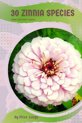 30 Zinnia species: Make the right choice by Lungu, Mixa