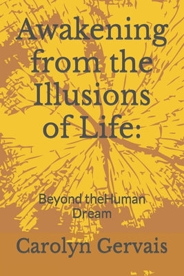 Awakening from the Illusions of Life: Beyond the Human Dream by Gervais, Carolyn
