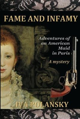 Fame and Infamy: Adventures of an American Maid in Paris by Polansky, Iva