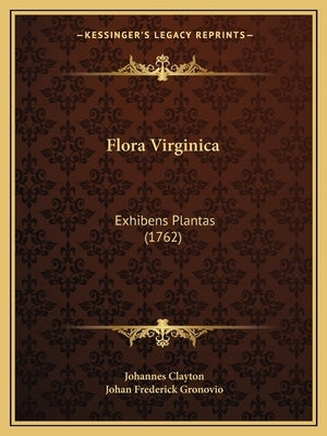 Flora Virginica: Exhibens Plantas (1762) by Clayton, Johannes