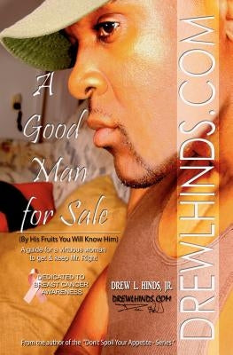 A Good Man For Sale: (By His Fruits You Will Know Him) A guide for virtuous women to know & keep Mr. Right by Hinds Jr, Drew L.