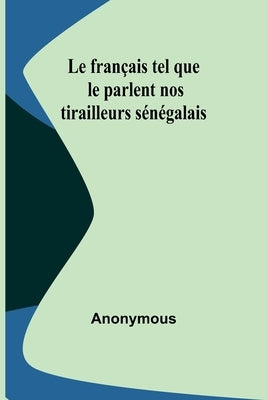 Le français tel que le parlent nos tirailleurs sénégalais by Anonymous