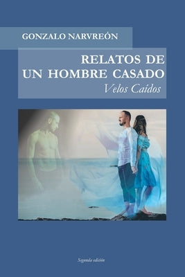 Relatos de un hombre casado: Velos caídos by Narvreón, Gonzalo
