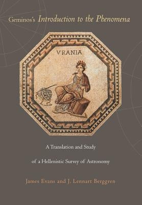 Geminos's Introduction to the Phenomena: A Translation and Study of a Hellenistic Survey of Astronomy by Evans, James