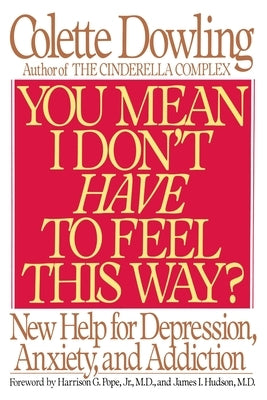 You Mean I Don't Have to Feel This Way? by Dowling, Colette