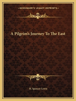 A Pilgrim's Journey to the East by Lewis, H. Spencer