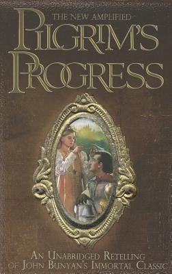 The New Amplified Pilgrim's Progress: An Unabridged Re-Telling of John Bunyan's Immortal Classic by Pappas, James, Jr.