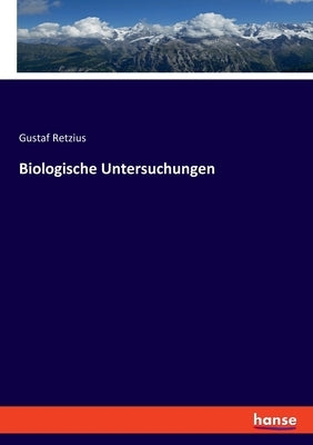 Biologische Untersuchungen by Retzius, Gustaf