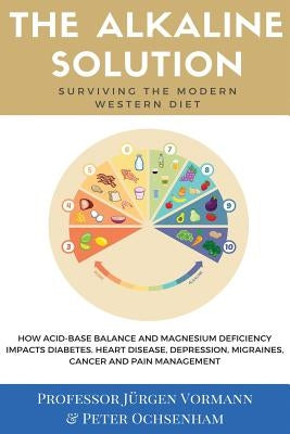 The Alkaline Solution: Surviving the Modern Western Diet by Oschenham, Peter