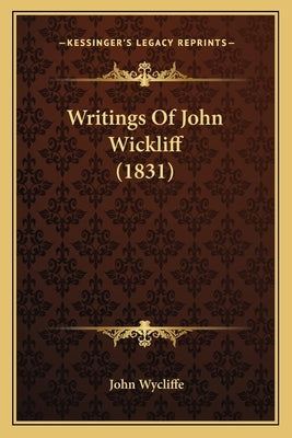Writings Of John Wickliff (1831) by Wycliffe, John