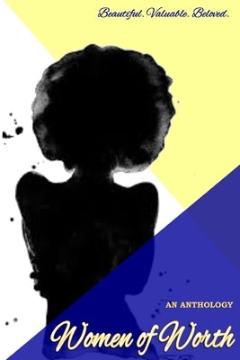 Women of Worth, an Anthology: Beautiful. Valuable. Beloved. by Ferguson, Katrina M.