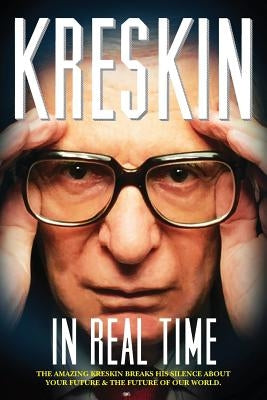 In Real Time: The Amazing Kreskin breaks his silence about your future and the future of our world. by Kreskin, The Amazing