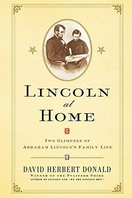 Lincoln at Home: Two Glimpses of Abraham Lincoln's Family Life by Donald, David Herbert