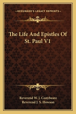The Life and Epistles of St. Paul V1 by Conybeare, Reverend W. J.