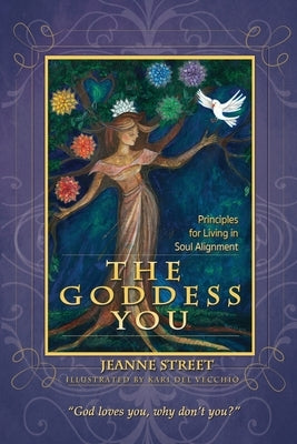 The Goddess You: Principles For Living In Soul Alignment by Street, Jeanne
