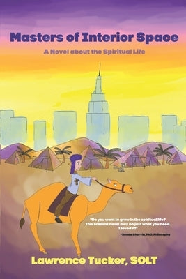 Masters of Interior Space: A Novel about the Spiritual Life by Tucker Solt, Lawrence
