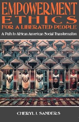 Empowerment Ethics for a Liberated People by Sanders, Cheryl J.
