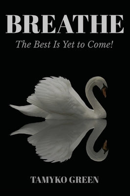 Breathe: The Best Is yet to Come by Green, Tamyko