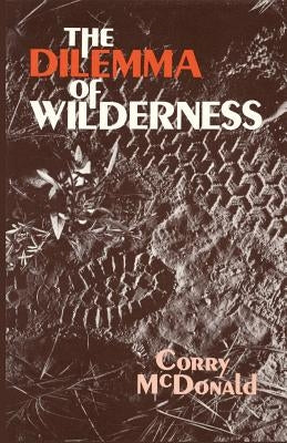 The Dilemma of Wilderness by McDonald, Corry