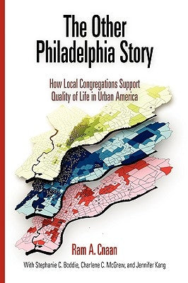 The Other Philadelphia Story: How Local Congregations Support Quality of Life in Urban America by Cnaan, Ram A.