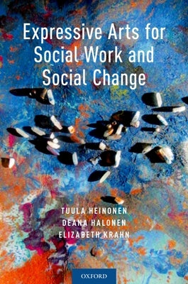 Expressive Arts for Social Work and Social Change by Heinonen, Tuula