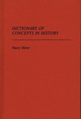 Dictionary of Concepts in History by Ritter, Harry