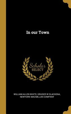 In our Town by White, William Allen