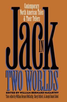 Jack in Two Worlds: Contemporary North American Tales and Their Tellers by McCarthy, William B.